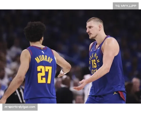 掘金两名首发缺阵仍保竞争力，约基奇体系展现容错能力